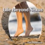 Life Beyond Nexus, The Departure