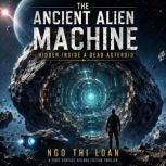 The Ancient Alien Machine Hidden Insi..., Ngo Thi Loan