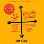 Radical Candor: Fully Revised & Updated Edition Be a Kick-Ass Boss Without Losing Your Humanity, Kim Scott