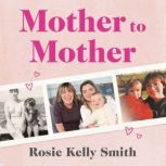 Mother to Mother, Rosie Kelly Smith