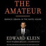 The Amateur Barack Obama in the White House, Edward Klein