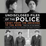 Undisclosed Files of the Police Cases from the Archives of the NYPD from 1831 to the Present, Bernard Whalen