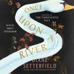 Once Upon a River A Novel, Diane Setterfield