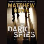 Dark Spies A Spycatcher Novel, Matthew Dunn