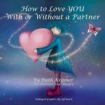 How to Love YOU With or Without a Par..., Ruth Kramer