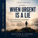 When Urgent Is a Lie, William R. Stanek