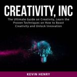 Creativity, Inc The Ultimate Guide o..., Kevin Henry