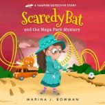 Scaredy Bat and the Mega Park Mystery..., Marina J. Bowman