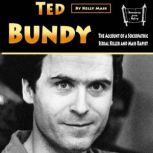 Ted Bundy The Account of a Sociopathic Serial Killer and Mass Rapist, Kelly Mass