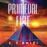 Primeval Fire, C. T. Rwizi