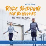 Rope Skipping for Beginners The pra..., Katja Eden