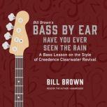 Have You Ever Seen the Rain A Bass Lesson on the Style of Creedence Clearwater Revival, Bill Brown