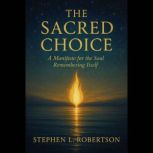 The Sacred Choice A Manifesto for th..., Stephen L. Robertson