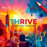 THRIVE Creativity Unlocked, Gideon Ainsley