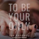To Be Your Only, Rae Kennedy