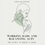 Working dads and balancing acts, Sarah Maconachie