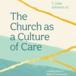The Church as a Culture of Care, T. Dale Johnson