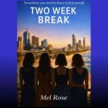 Two Week Break, Mel Rose