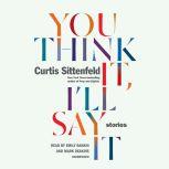 You Think It, I'll Say It Stories, Curtis Sittenfeld