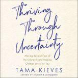 Thriving Through Uncertainty, Tama Kieves