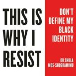This is Why I Resist, Dr Shola MosShogbamimu