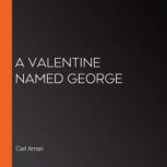A Valentine named George, Carl Amari