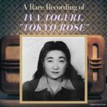 A Rare Recording of Iva Toguri, Toky..., Tokyo Rose Iva Toguri