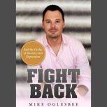 Fight Back End the Cycles of Anxiety and Depression, Mike Oglesbee