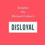 Insights on Michael Cohen's Disloyal, Swift Reads