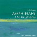 Amphibians A Very Short Introduction, T.S. Kemp