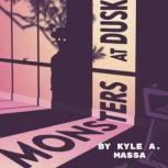 Monsters at Dusk Nine Short Stories and a Novella, Kyle A. Massa