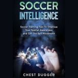 Soccer Intelligence Soccer Training Tips To Improve Your Spatial Awareness and Intelligence In Soccer, Chest Dugger