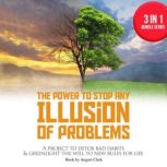 The Power to Stop any Illusion of Problems: 3 in 1 Bundle series A project to detox bad habits & greenlight the will to new rules for life., August Clark