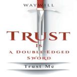 Trust Is a DoubleEdged Sword, Waywill