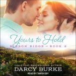 Yours to Hold, Darcy Burke