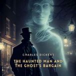 The Haunted Man and The Ghosts Barga..., Charles Dickens