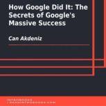 How Google Did It The Secrets of Goo..., Can Akdeniz