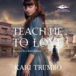 Teach Me to Love, Kari Trumbo