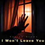 I Wont Leave You, Darien Brown