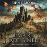 Empire Reclaimed  Paths of the Unyie..., John V. Moore