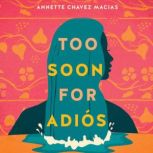 Too Soon for Adios, Annette Chavez Macias