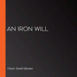 An Iron Will, Orison Swett Marden