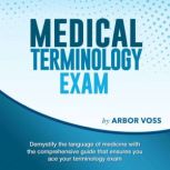 Medical Terminology Exam, Arbor Voss