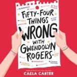 FiftyFour Things Wrong with Gwendoly..., Caela Carter