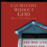 Can Man Live Without God, Ravi Zacharias
