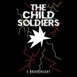 The Child Soldiers, E Braveheart