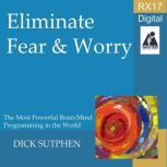 RX 17 Series Eliminate Fear and Worr..., Dick Sutphen