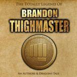 The Totally Legend of Brandon Thighmaster An Authors and Dragons Tale, Steve Wetherell