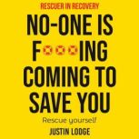 Rescuer in Recovery NoOne Is Fing..., Justin Lodge