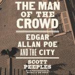 The Man of the Crowd Edgar Allan Poe and the City, Scott Peeples